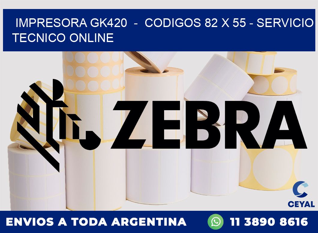 IMPRESORA GK420 - CODIGOS 82 x 55 - SERVICIO TECNICO ONLINE
