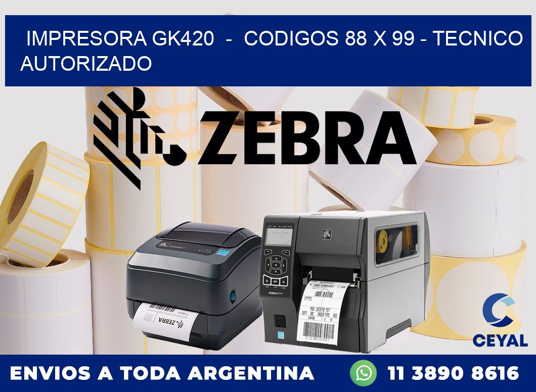 IMPRESORA GK420  -  CODIGOS 88 x 99 - TECNICO AUTORIZADO