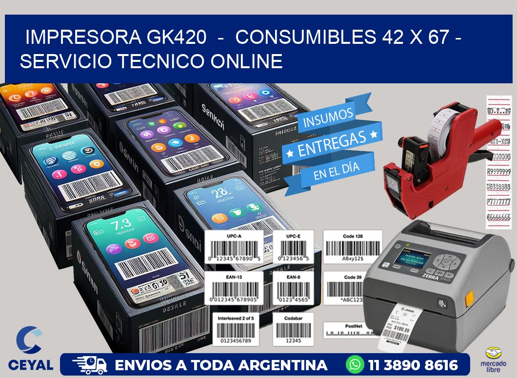 IMPRESORA GK420 - CONSUMIBLES 42 x 67 - SERVICIO TECNICO ONLINE