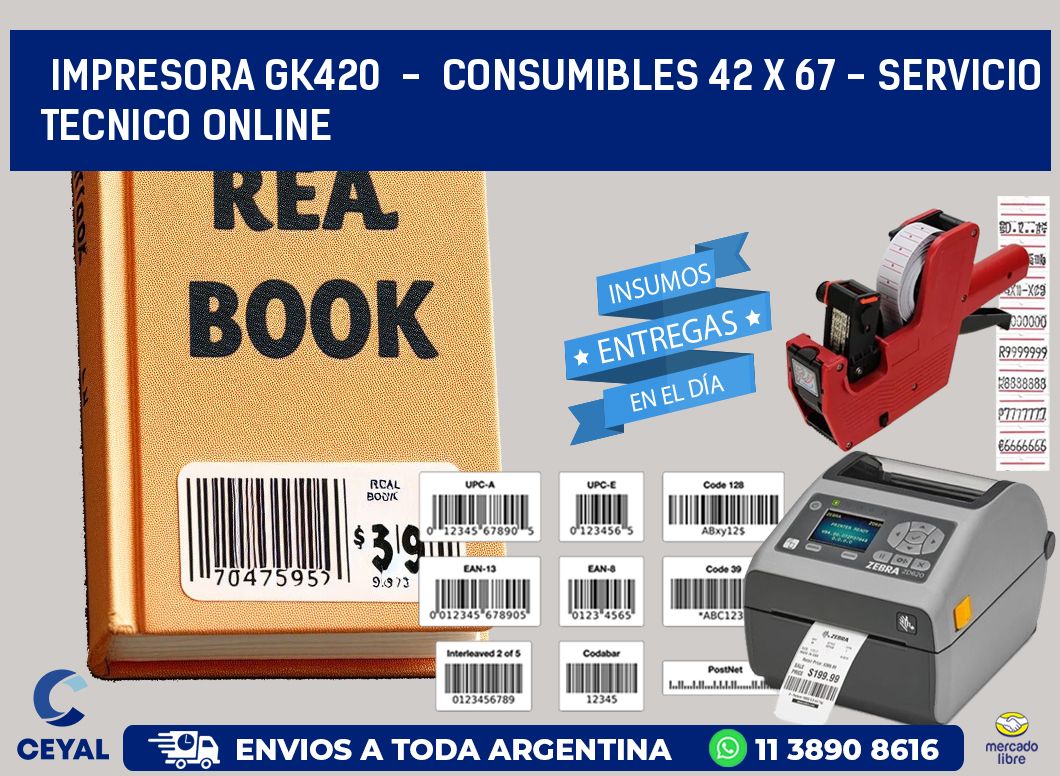 IMPRESORA GK420 - CONSUMIBLES 42 x 67 - SERVICIO TECNICO ONLINE