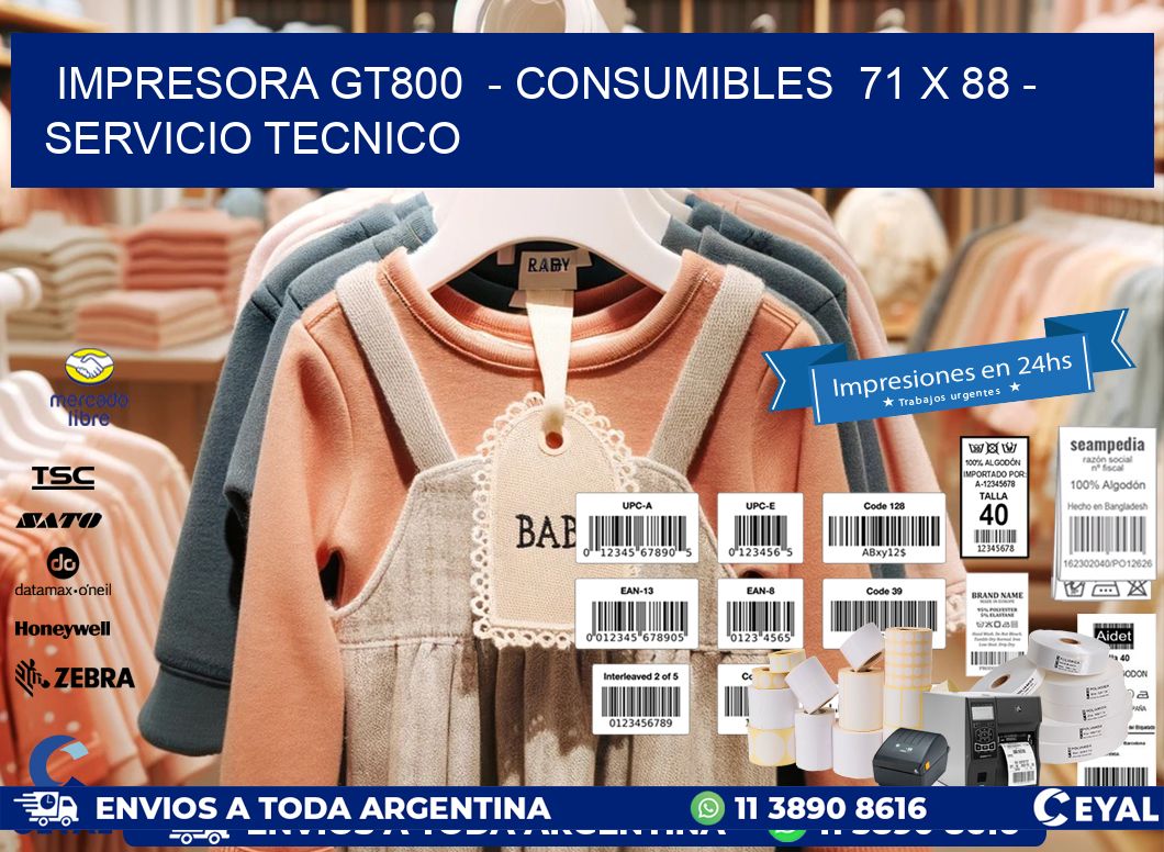 IMPRESORA GT800 - CONSUMIBLES 71 x 88 - SERVICIO TECNICO