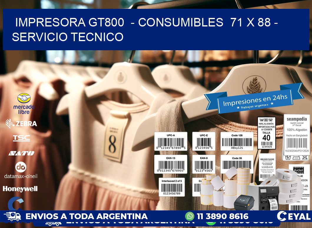 IMPRESORA GT800  – CONSUMIBLES  71 x 88 – SERVICIO TECNICO