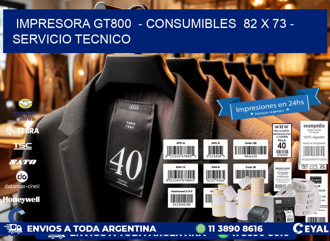 IMPRESORA GT800 - CONSUMIBLES 82 x 73 - SERVICIO TECNICO