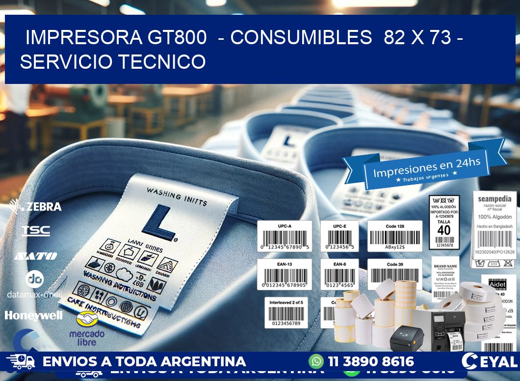 IMPRESORA GT800 - CONSUMIBLES 82 x 73 - SERVICIO TECNICO