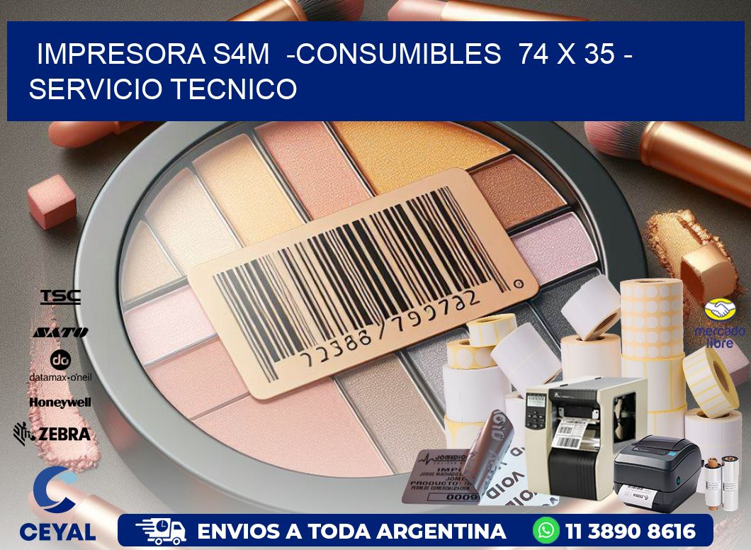 IMPRESORA S4M -CONSUMIBLES 74 x 35 - SERVICIO TECNICO