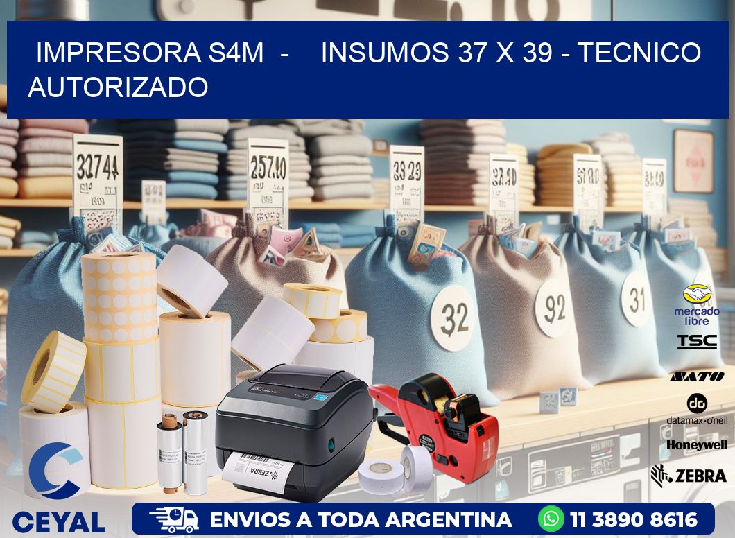 IMPRESORA S4M - INSUMOS 37 x 39 - TECNICO AUTORIZADO