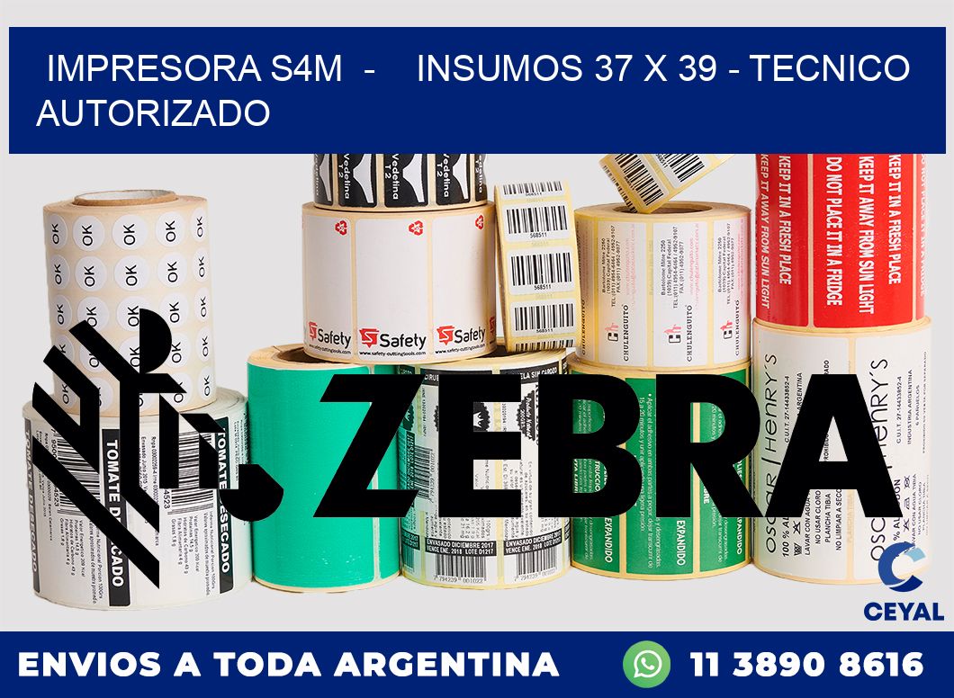 IMPRESORA S4M - INSUMOS 37 x 39 - TECNICO AUTORIZADO