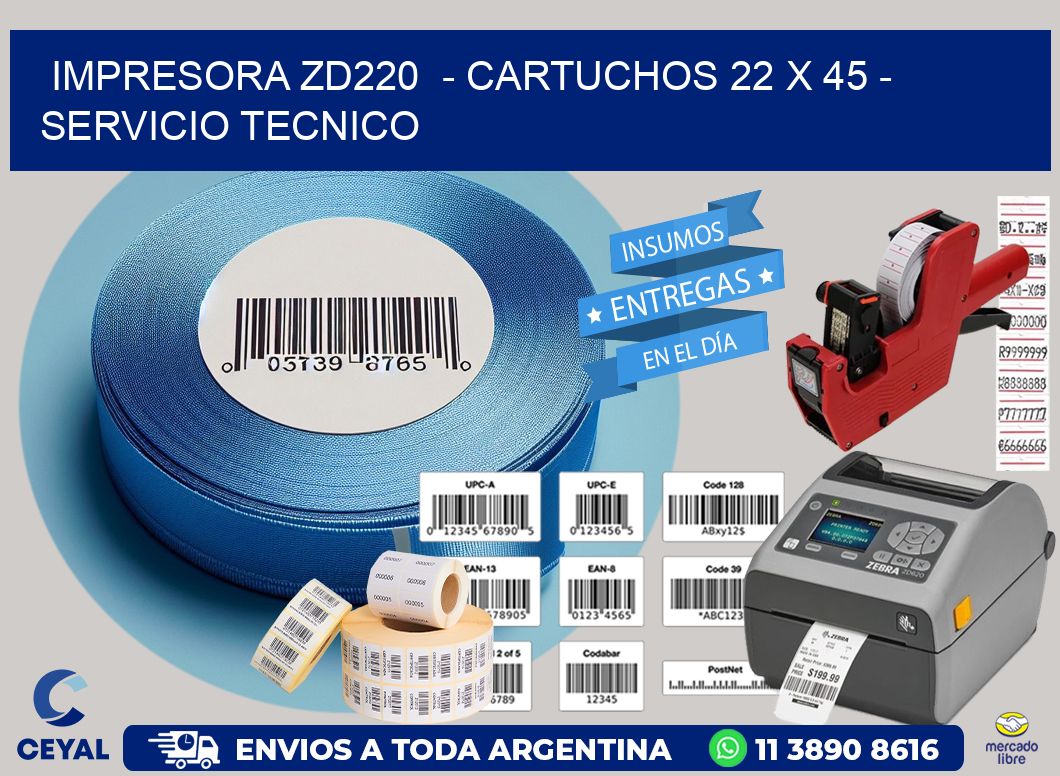 IMPRESORA ZD220 - CARTUCHOS 22 x 45 - SERVICIO TECNICO