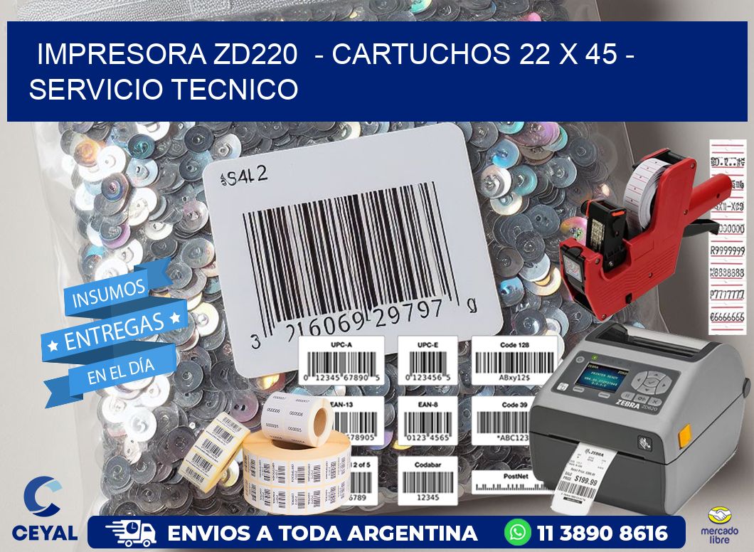 IMPRESORA ZD220  – CARTUCHOS 22 x 45 – SERVICIO TECNICO