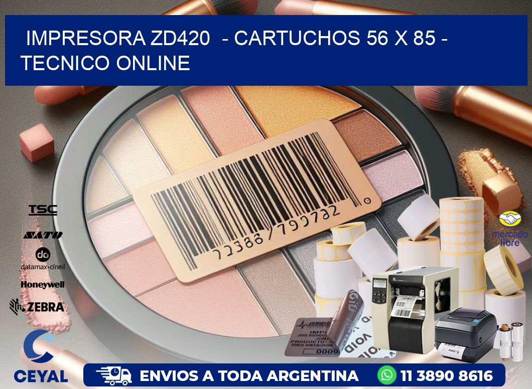 IMPRESORA ZD420 - CARTUCHOS 56 x 85 - TECNICO ONLINE