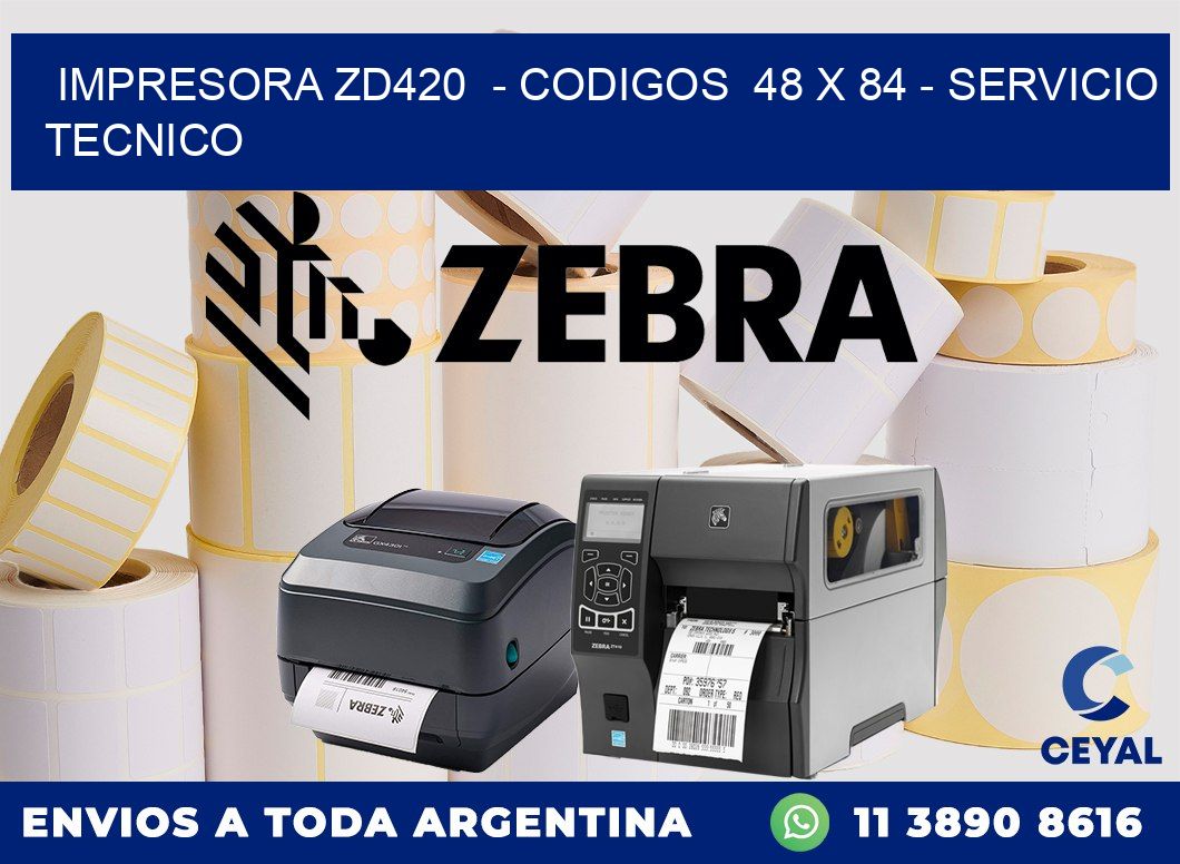 IMPRESORA ZD420 - CODIGOS 48 x 84 - SERVICIO TECNICO