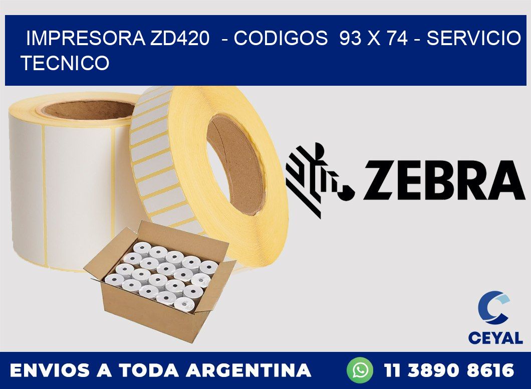 IMPRESORA ZD420 - CODIGOS 93 x 74 - SERVICIO TECNICO