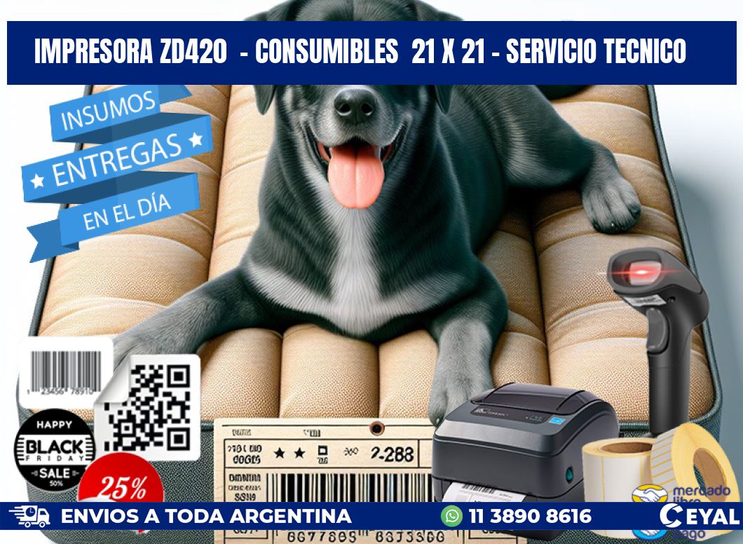 IMPRESORA ZD420  - CONSUMIBLES  21 x 21 - SERVICIO TECNICO