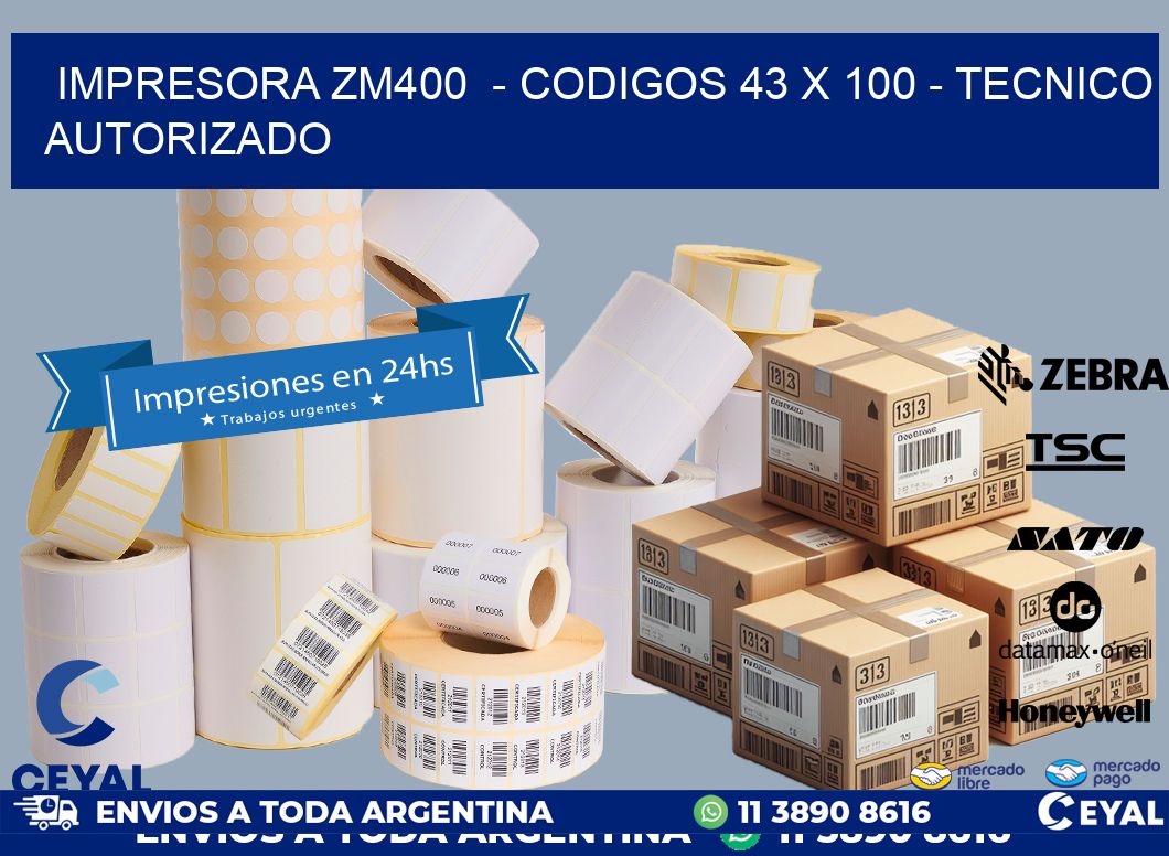 IMPRESORA ZM400 - CODIGOS 43 x 100 - TECNICO AUTORIZADO