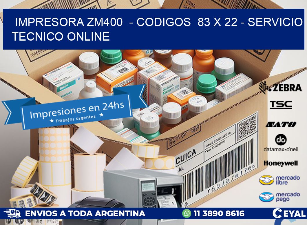 IMPRESORA ZM400 - CODIGOS 83 x 22 - SERVICIO TECNICO ONLINE