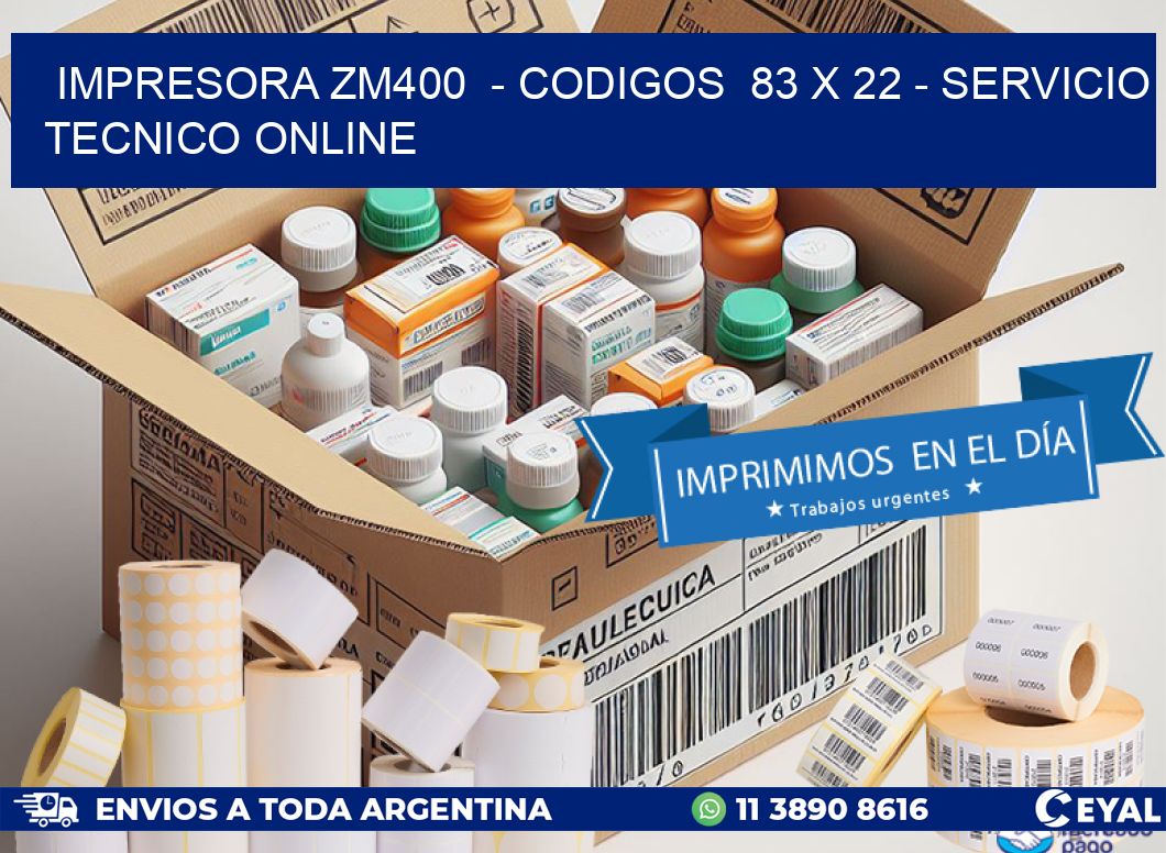 IMPRESORA ZM400  – CODIGOS  83 x 22 – SERVICIO TECNICO ONLINE