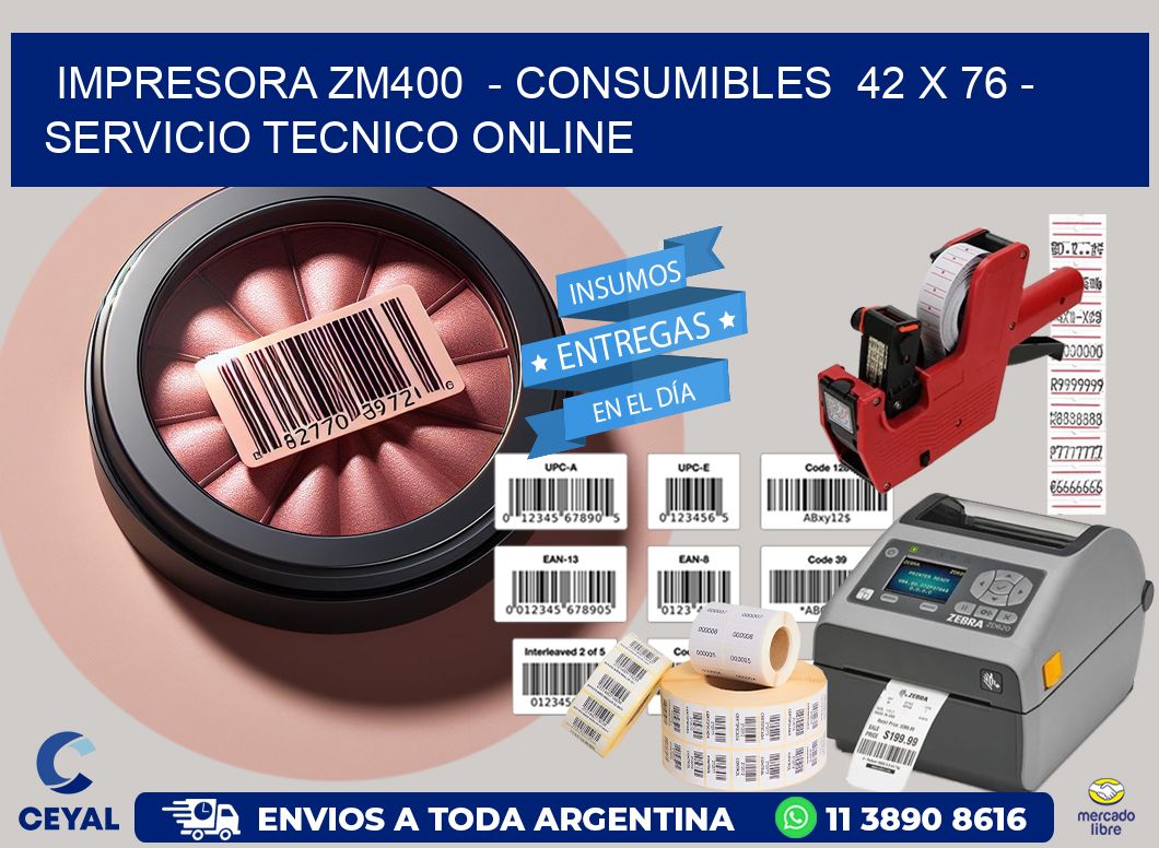 IMPRESORA ZM400  - CONSUMIBLES  42 x 76 - SERVICIO TECNICO ONLINE