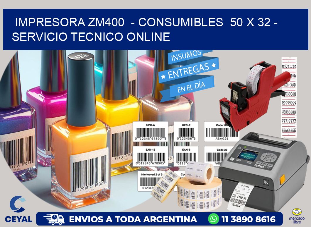 IMPRESORA ZM400  – CONSUMIBLES  50 x 32 – SERVICIO TECNICO ONLINE