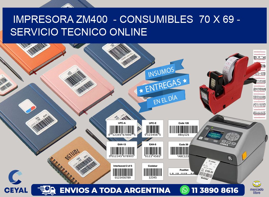 IMPRESORA ZM400  - CONSUMIBLES  70 x 69 - SERVICIO TECNICO ONLINE