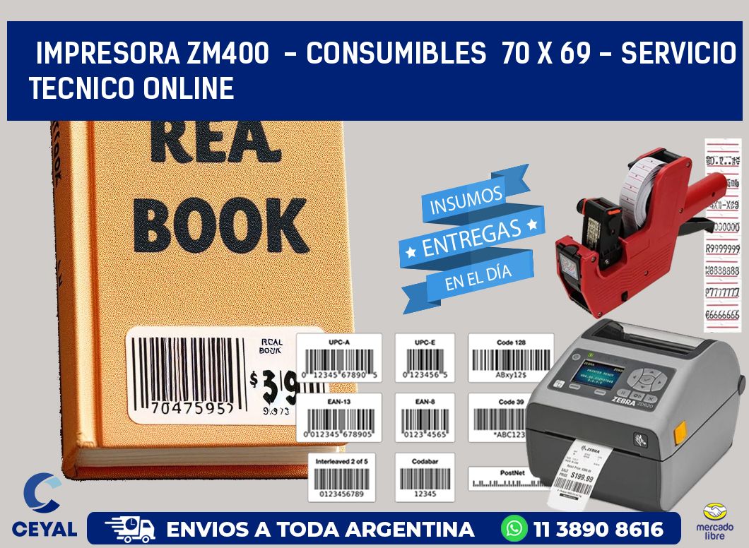 IMPRESORA ZM400  - CONSUMIBLES  70 x 69 - SERVICIO TECNICO ONLINE