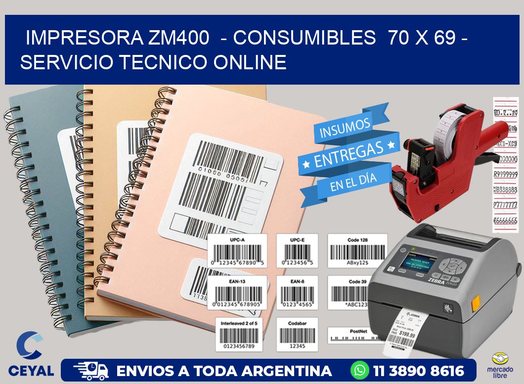 IMPRESORA ZM400  - CONSUMIBLES  70 x 69 - SERVICIO TECNICO ONLINE