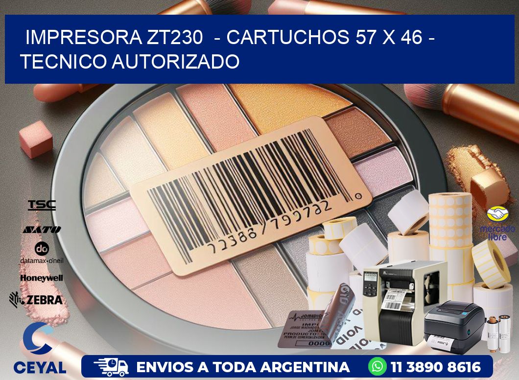 IMPRESORA ZT230  - CARTUCHOS 57 x 46 - TECNICO AUTORIZADO
