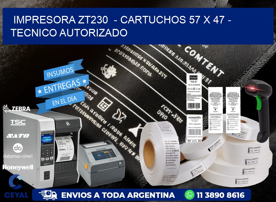 IMPRESORA ZT230  - CARTUCHOS 57 x 47 - TECNICO AUTORIZADO