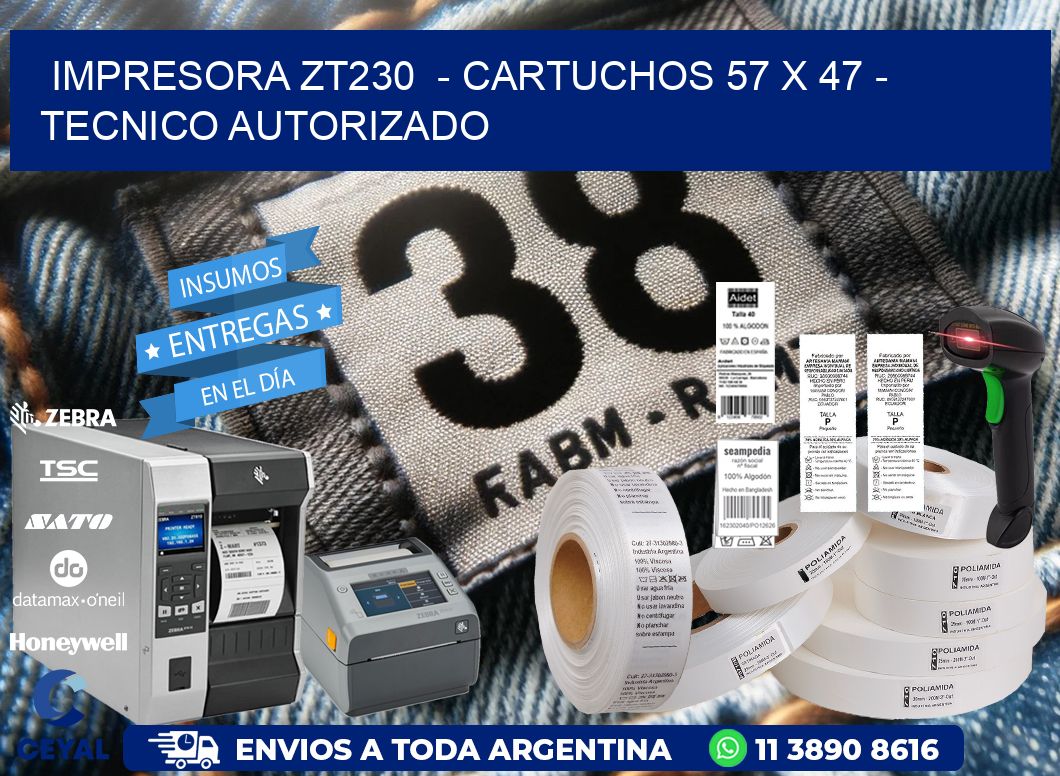 IMPRESORA ZT230  - CARTUCHOS 57 x 47 - TECNICO AUTORIZADO