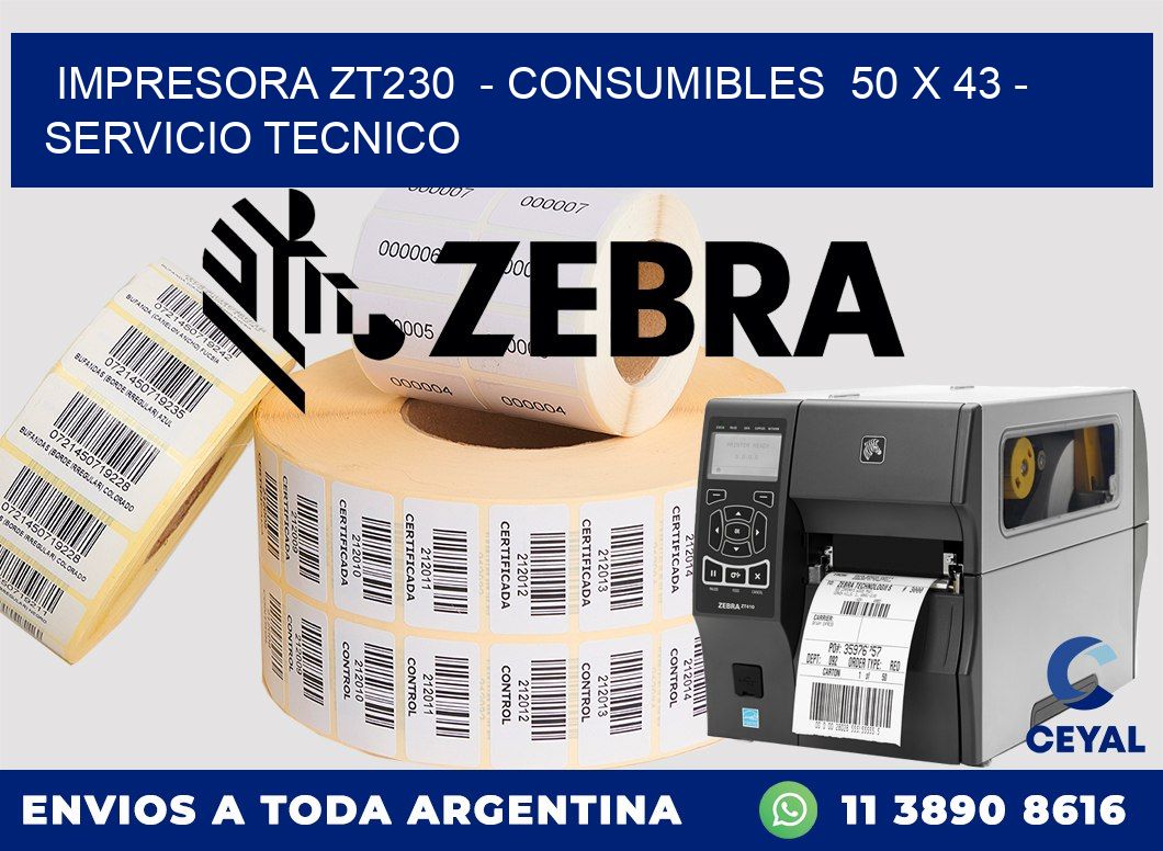 IMPRESORA ZT230 - CONSUMIBLES 50 x 43 - SERVICIO TECNICO