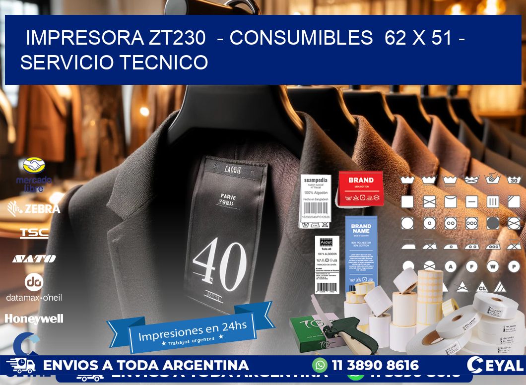 IMPRESORA ZT230  - CONSUMIBLES  62 x 51 - SERVICIO TECNICO