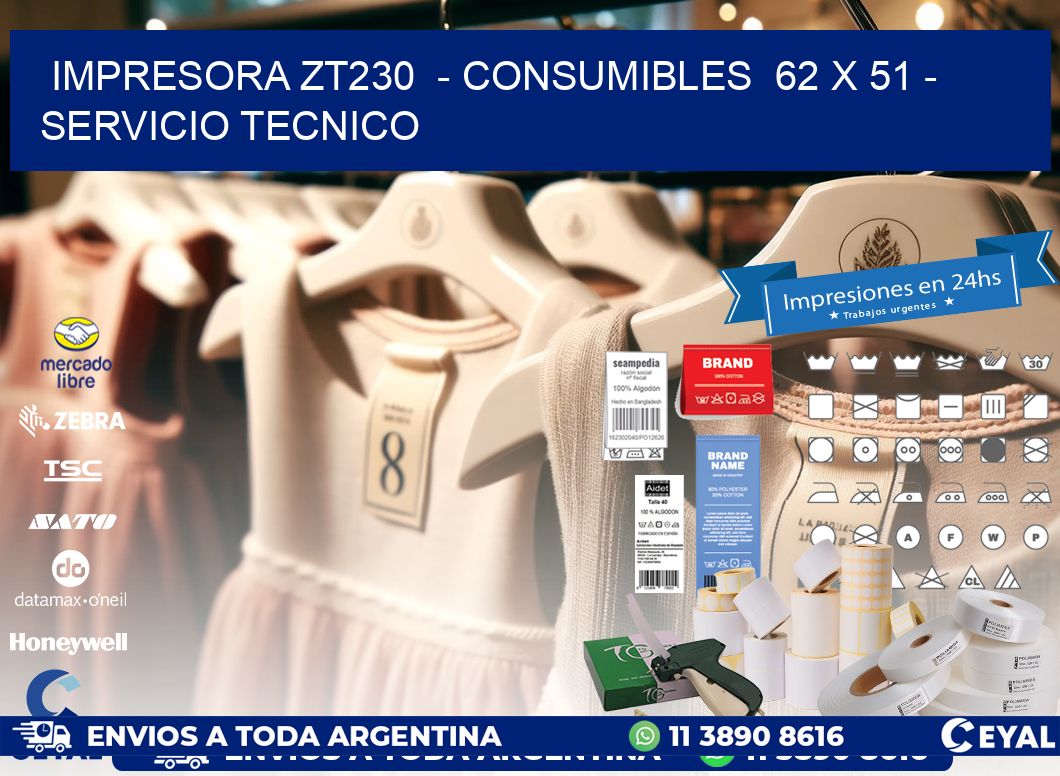 IMPRESORA ZT230  - CONSUMIBLES  62 x 51 - SERVICIO TECNICO