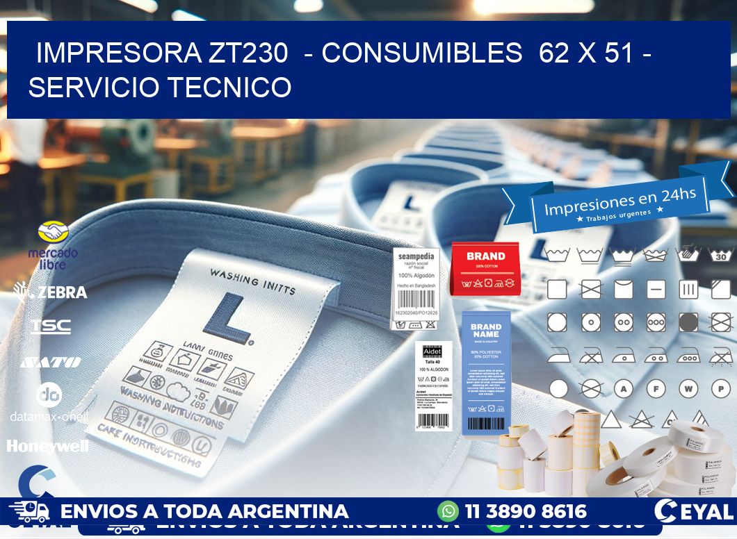 IMPRESORA ZT230  - CONSUMIBLES  62 x 51 - SERVICIO TECNICO