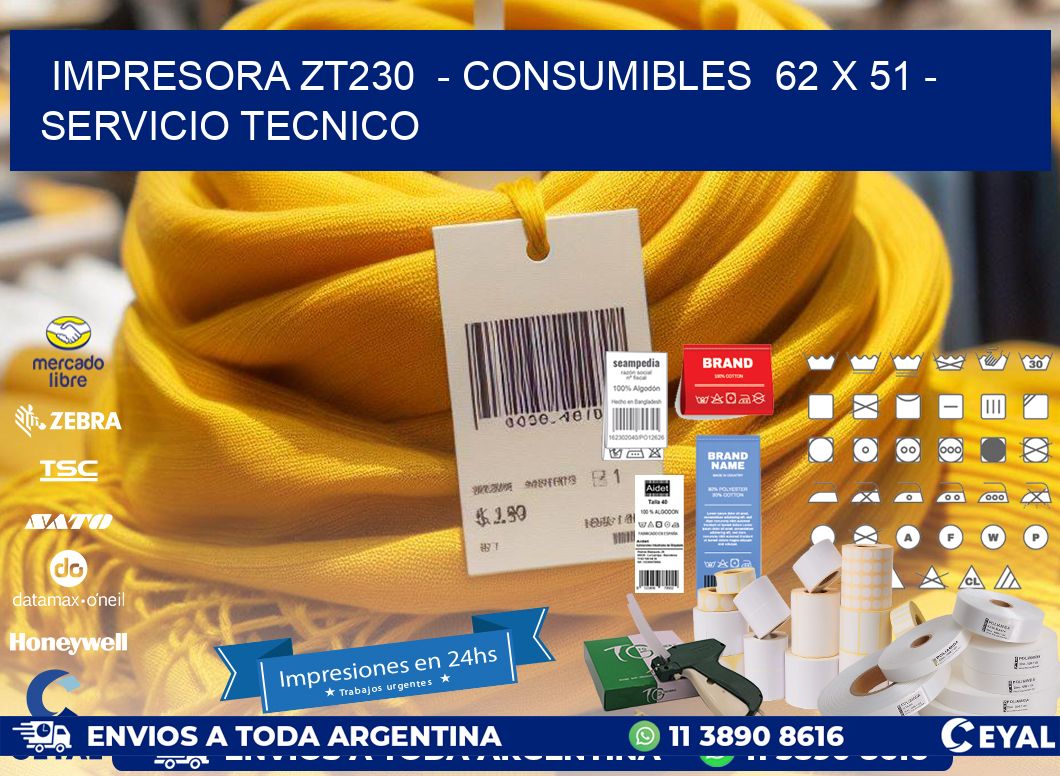 IMPRESORA ZT230  - CONSUMIBLES  62 x 51 - SERVICIO TECNICO
