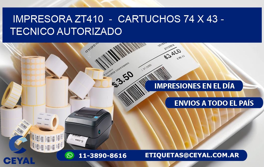 IMPRESORA ZT410  -  CARTUCHOS 74 x 43 - TECNICO AUTORIZADO