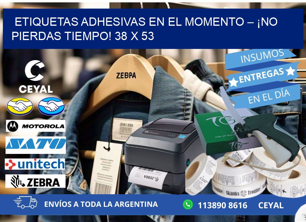 ETIQUETAS ADHESIVAS EN EL MOMENTO – ¡NO PIERDAS TIEMPO! 38 x 53