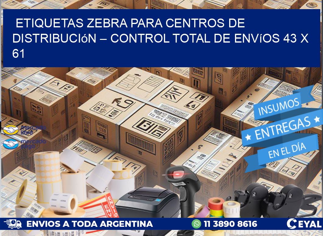 Etiquetas Zebra para Centros de Distribución – Control Total de Envíos 43 x 61