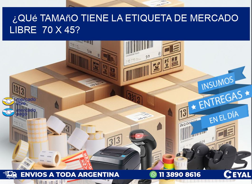 ¿Qué tamaño tiene la etiqueta de Mercado Libre 70 x 45?