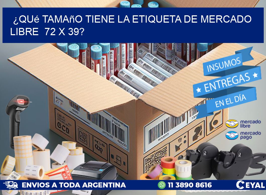 ¿Qué tamaño tiene la etiqueta de Mercado Libre 72 x 39?