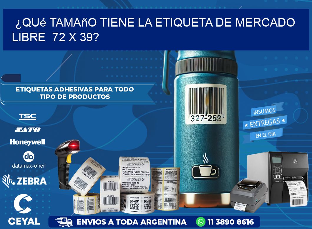 ¿Qué tamaño tiene la etiqueta de Mercado Libre  72 x 39?