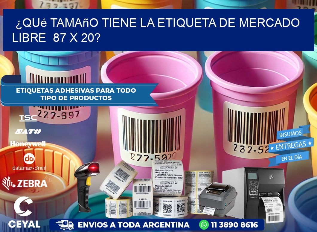 ¿Qué tamaño tiene la etiqueta de Mercado Libre  87 x 20?