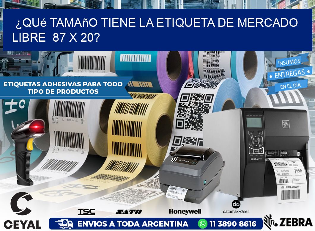 ¿Qué tamaño tiene la etiqueta de Mercado Libre  87 x 20?