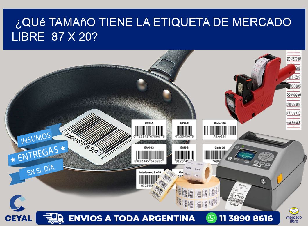 ¿Qué tamaño tiene la etiqueta de Mercado Libre  87 x 20?