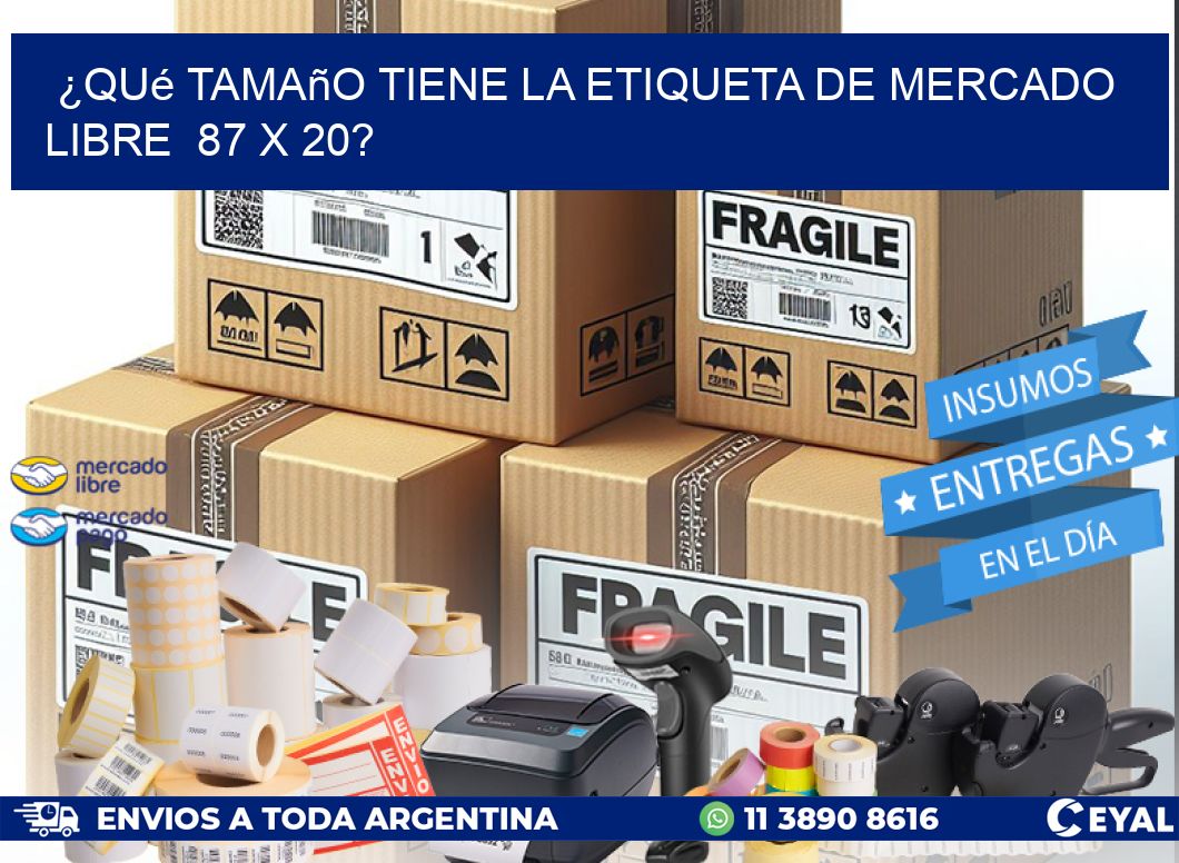 ¿Qué tamaño tiene la etiqueta de Mercado Libre  87 x 20?