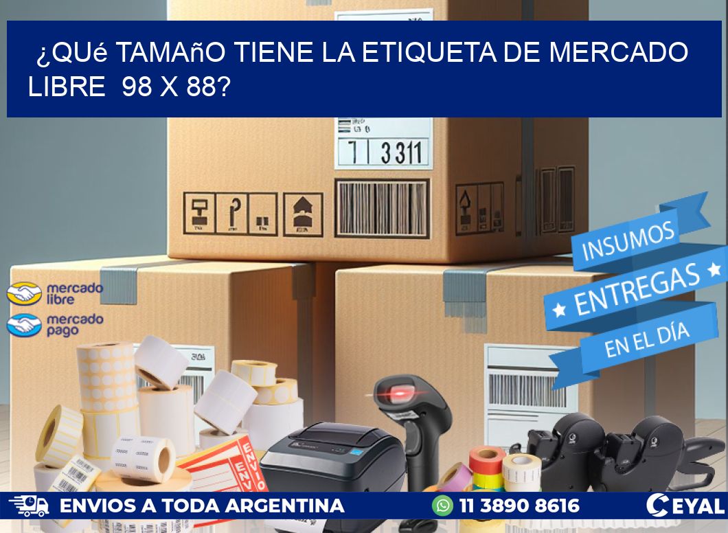 ¿Qué tamaño tiene la etiqueta de Mercado Libre 98 x 88?