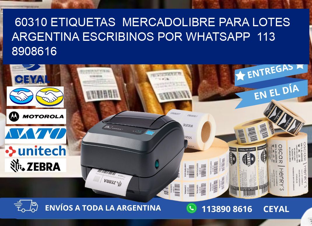 60310 ETIQUETAS  MERCADOLIBRE PARA LOTES ARGENTINA ESCRIBINOS POR WHATSAPP  113 8908616