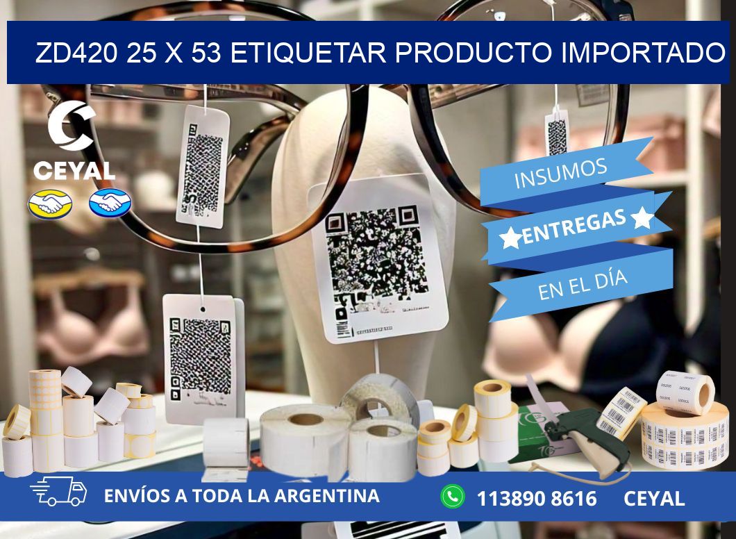 ZD420 25 x 53 ETIQUETAR PRODUCTO IMPORTADO