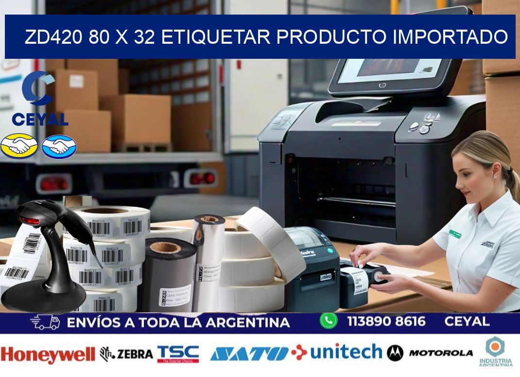 ZD420 80 x 32 ETIQUETAR PRODUCTO IMPORTADO