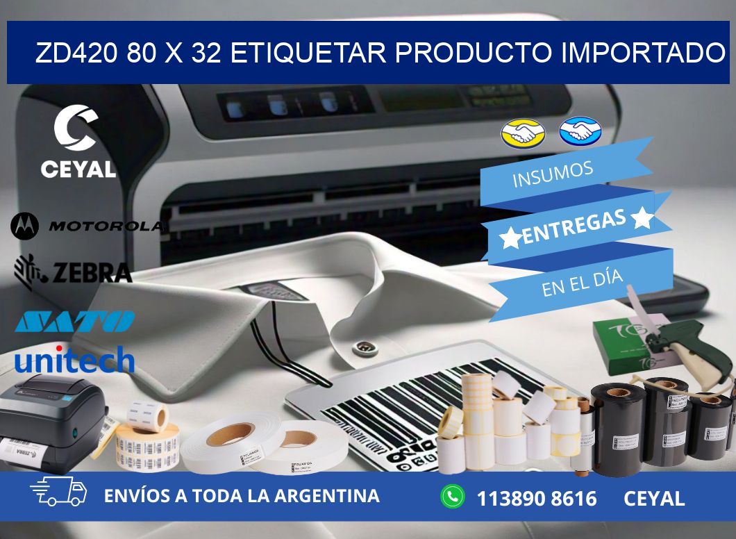 ZD420 80 x 32 ETIQUETAR PRODUCTO IMPORTADO