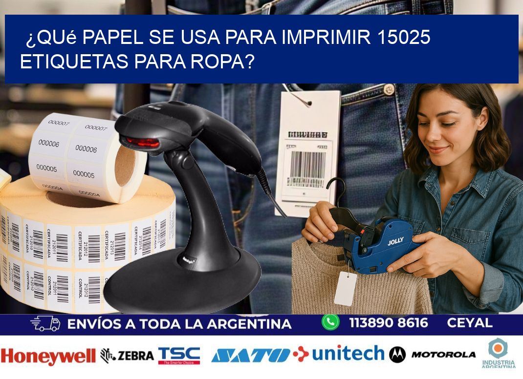 ¿Qué papel se usa para imprimir 15025 etiquetas para ropa?