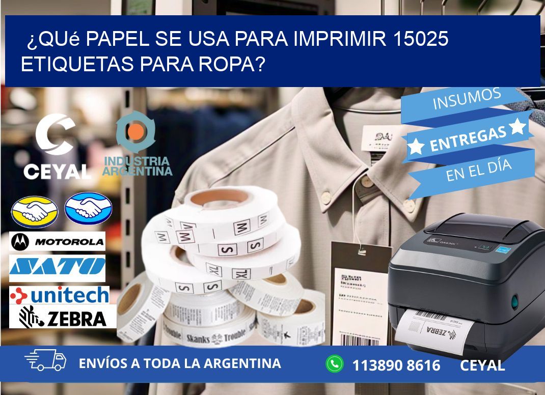 ¿Qué papel se usa para imprimir 15025 etiquetas para ropa?